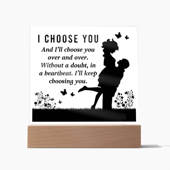 I Choose You Affirmation Acrylic Plaque, For Soulmate, For Girlfriend, For Wife, Son, Daughter, Birthday, Valentine's Day, Anniversary, Custom Message