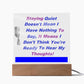 Staying Quiet Affirmation Acrylic Plaque, For Son, Daughter, Soulmate, Girlfriend, Wife, Custom Message