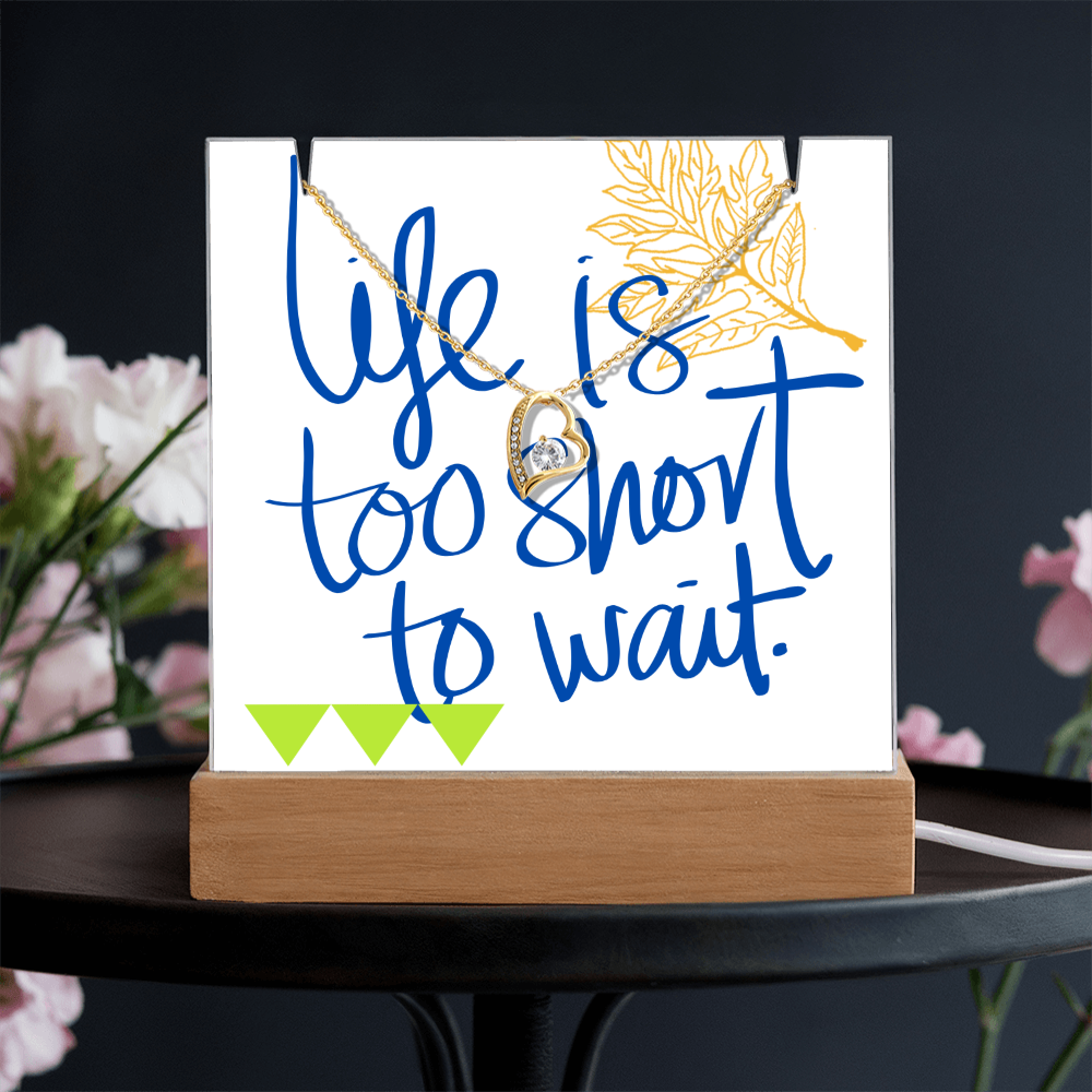 Life is too short to wait Forever Love Necklace