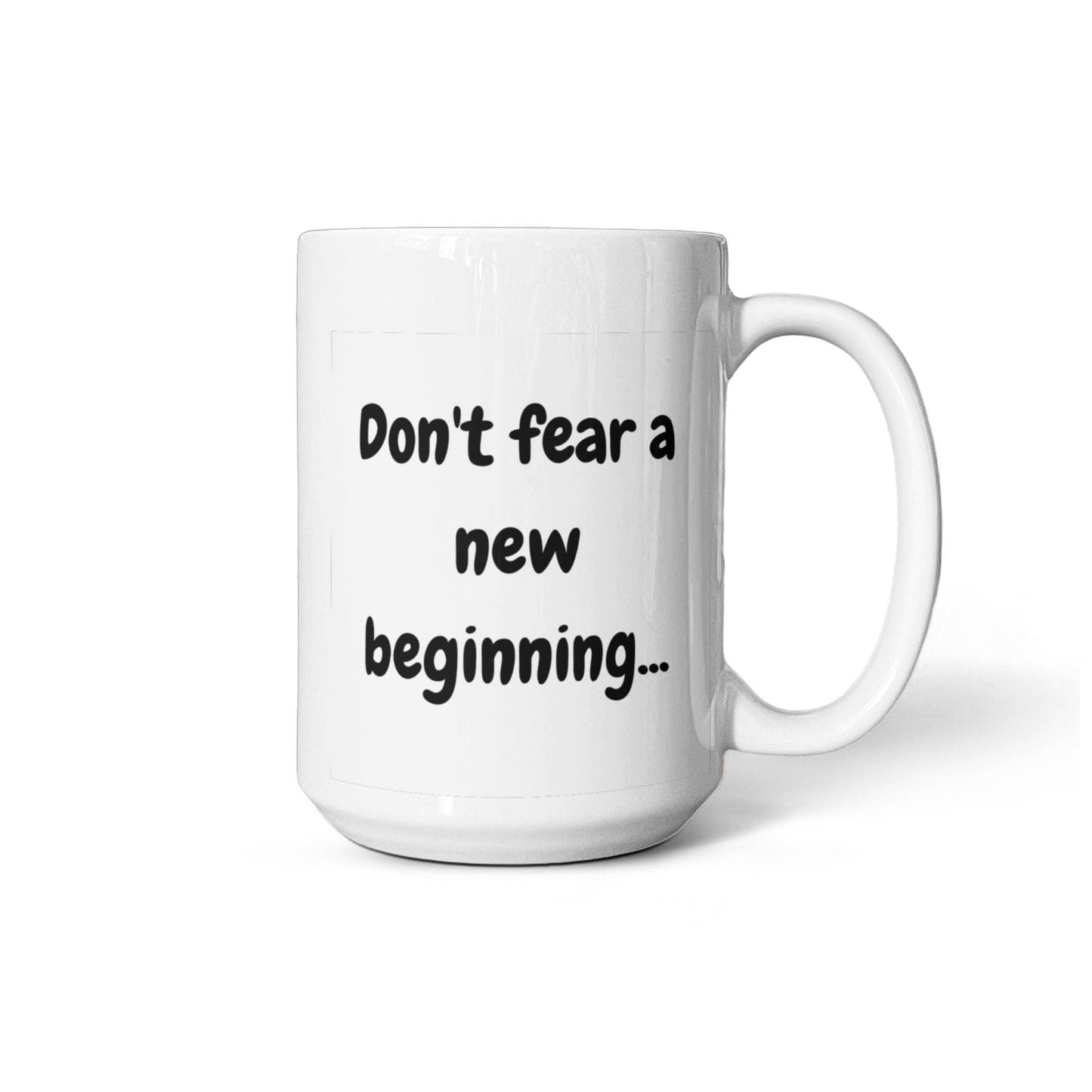 Don't fear a new beginning 15 Oz. Mug