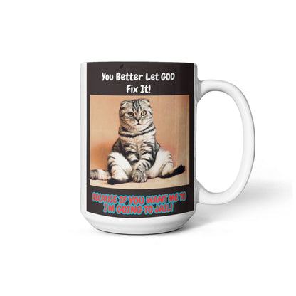 You Better Let God Fix It! - 15 Oz. Mug