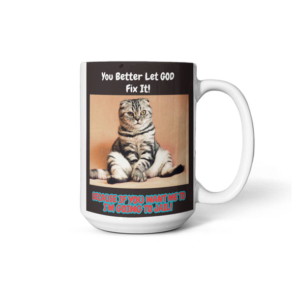 You Better Let God Fix It! - 15 Oz. Mug