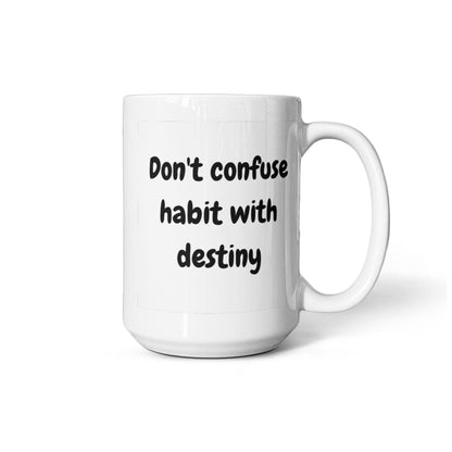 Don't confuse habit with destiny 15 Oz. Mug