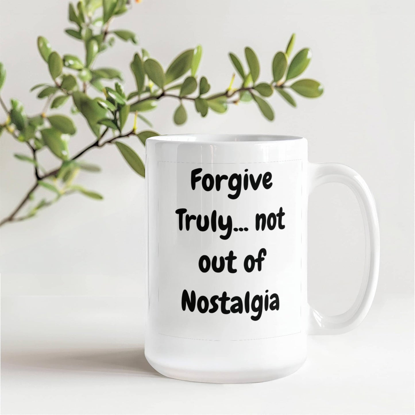 Forgive truly, not out of nostalgia 15 Oz. Mug