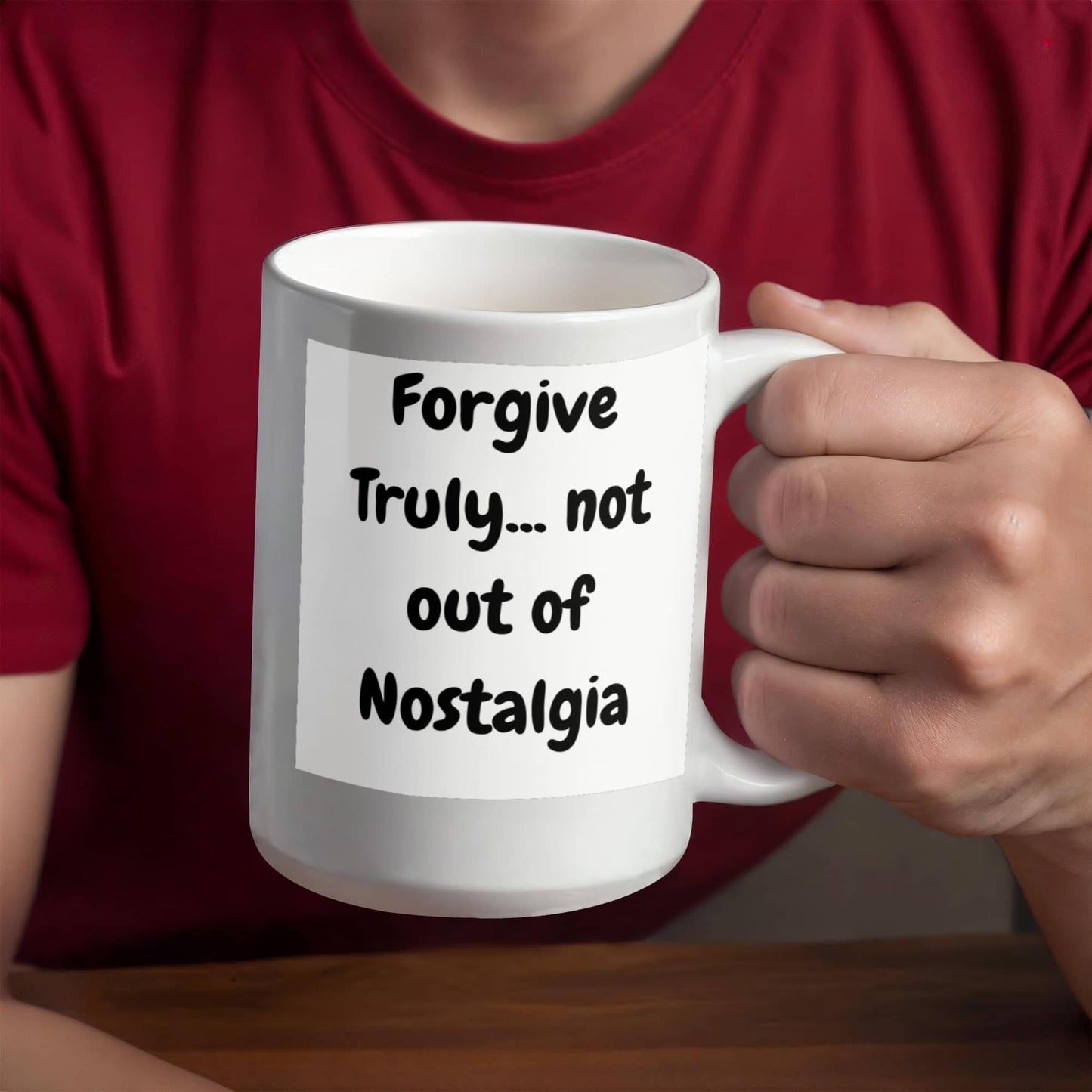Forgive truly, not out of nostalgia 15 Oz. Mug