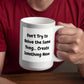 Don't try to relive the same thing, create something new 15 Oz. Mug